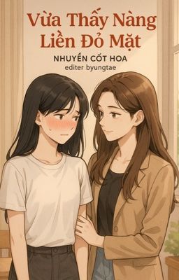 [BHTT] [Edit] Vừa Thấy Nàng Liền Đỏ Mặt - Nhuyễn Cốt Hoa