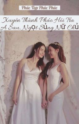 [BHTT][EDIT] Xuyên Thành Pháo Hôi Tra A Sau, Ngọt Sủng Nữ Chủ|Phúc Tạp Phúc Phúc