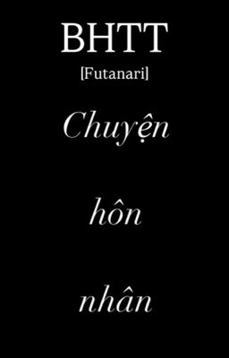 [BHTT] [Futa]  Chuyện hôn nhân