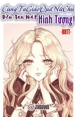 [BHTT][Hoàn][Mau Xuyên] Cùng Ta Giảo Quá Nữ Chủ Đều Tan Nát Hình Tượng!