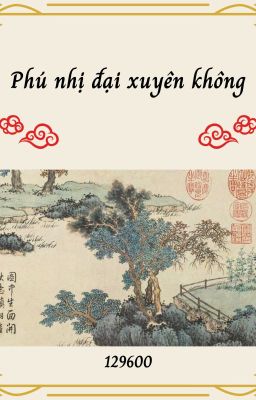 [BHTT-HOÀN] Phú Nhị Đại Xuyên Không