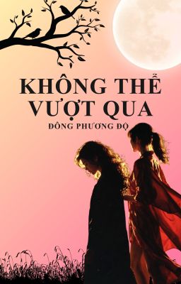[BHTT] Không thể vượt qua - Đông Phương Độ