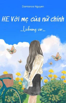 [BHTT] (Lichaeng ver) _ HE VỚI MẸ CỦA NỮ CHÍNH.