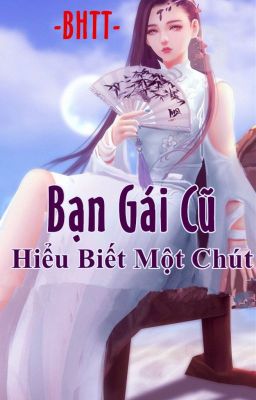 [BHTT][Mau Xuyên] Bạn Gái Cũ Hiểu Biết Một Chút!