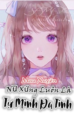 [BHTT][Mau Xuyên] Nữ Xứng Luôn Là Tự Mình Đa Tình