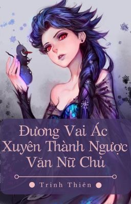 [BHTT][MX] Đương Vai Ác Xuyên Thành Ngược Văn Nữ Chủ - Trinh Thiên