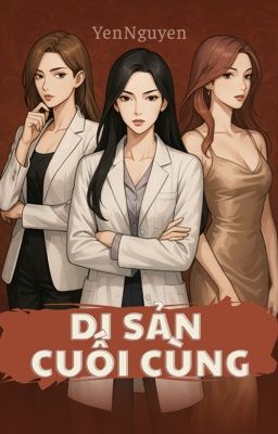 BHTT | NP | DI SẢN CUỐI CÙNG | YenNguyen