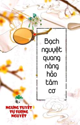 [BHTT] [QT] Bạch Nguyệt Quang Nàng Hảo Tâm Cơ - Ngưng Tuyết Tự Sương Nguyệt