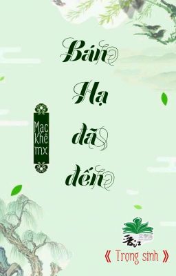 [BHTT] [QT] Bán Hạ Đã Đến - Mạc Khê mx