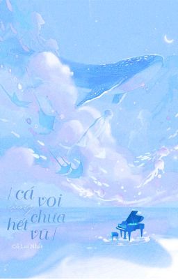 [BHTT] [QT] Cá Voi Cùng Chưa Hết Vũ - Cố Lai Nhất