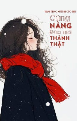 [BHTT - QT] Cùng nàng đùa mà thành thật - Thanh Thang Xuyến Hương Thái