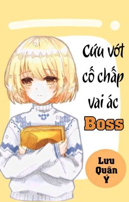 [BHTT] [QT] Cứu Vớt Cố Chấp Vai Ác Boss - Lưu Quân Ý