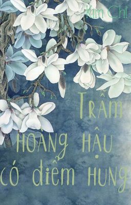 /BHTT/QT/GL/ Trẫm Hoàng Hậu Có Điểm Hung - Kim Chỉ