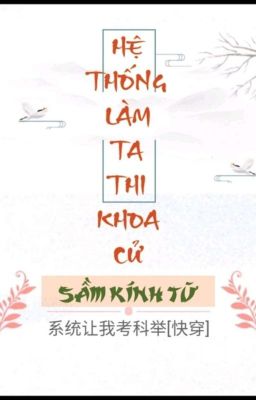 [BHTT] [QT] Hệ Thống Làm Ta Thi Khoa Cử - Sầm Kính Từ