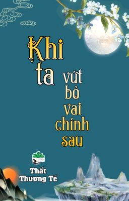 [BHTT] [QT] Khi Ta Vứt Bỏ Vai Chính Sau - Thất Thương Tế