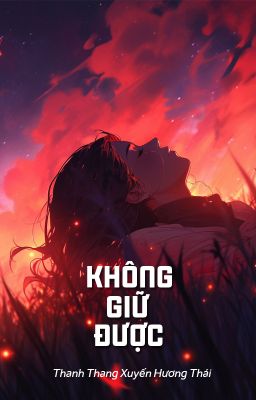 [BHTT - QT] Không giữ được - Thanh Thang Xuyến Hương Thái