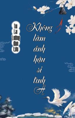 [BHTT] [QT] Không Làm Ảnh Hậu Si Tình A - Tái Lai Lưỡng Đàn Tửu