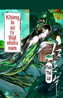 [BHTT] [QT] Không Lo Sư Tỷ Thật Nhiều Năm - Tinh Thố Lật