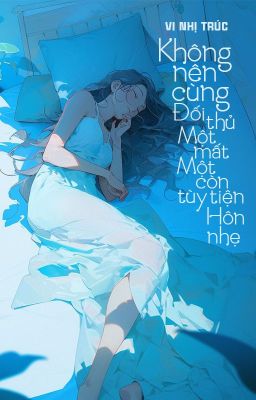 [BHTT - QT] Không nên cùng đối thủ một mất một còn tùy tiện hôn nhẹ