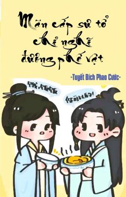 [BHTT] [QT] Mãn Cấp Sư Tổ Chỉ Nghĩ Đương Phế Vật - Tuyết Bích Phao Cước