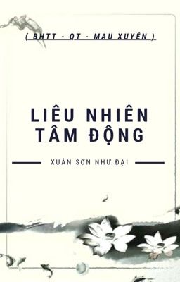 [ BHTT _ QT _ Mau Xuyên _ Hoàn ] Liêu Nhiên Tâm Động - Xuân Sơn Như Đại