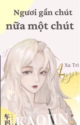 [BHTT - QT] Ngươi Gần Chút Nữa Một Chút - Xa Trì