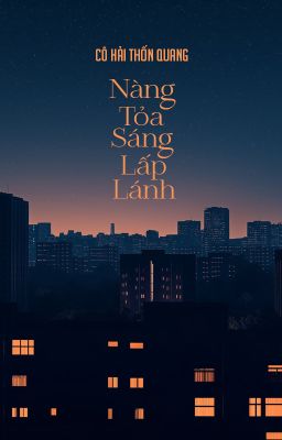 [BHTT - QT] Ngươi tỏa sáng lấp lánh - Cô Hải Thốn Quang