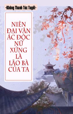 [BHTT] [QT] Niên Đại Văn Ác Độc Nữ Xứng Là Lão Bà Của Ta - Không Thanh Túc Tuyết