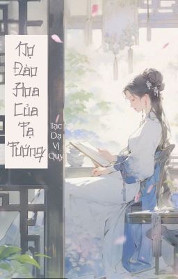 [BHTT - QT] Nợ đào hoa của Tạ tướng - Tạc Dạ Vị Quy