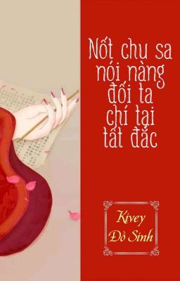 [BHTT] [QT] Nốt Chu Sa Nói Nàng Đối Ta Chí Tại Tất Đắc - Kivey Đồ Sinh