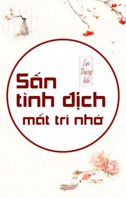 [BHTT] [QT] Sấn Tình Địch Mất Trí Nhớ - Lạc Dương bibi