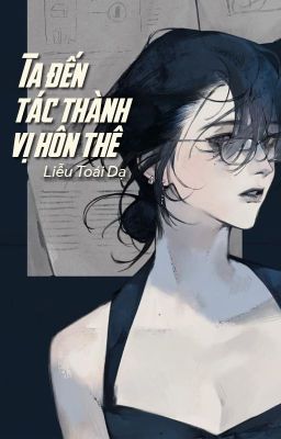 [BHTT - QT] Ta đến tác thành vị hôn thê - Liễu Toái Dạ