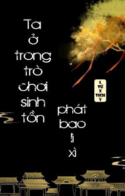 [BHTT] [QT] Ta Ở Trong Trò Chơi Sinh Tồn Phát Bao Lì Xì - L Tứ X Tịch Y