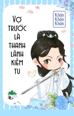 [BHTT] [QT] Vợ Trước Là Thanh Lãnh Kiếm Tu - Khốn Khốn Khốn