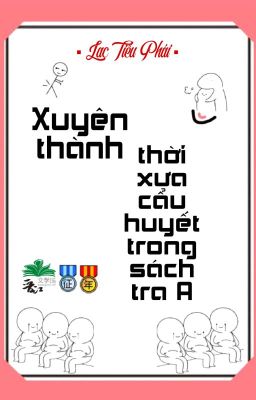 [BHTT] [QT] Xuyên Thành Thời Xưa Cẩu Huyết Trong Sách Tra A - Lạc Tiểu Phái