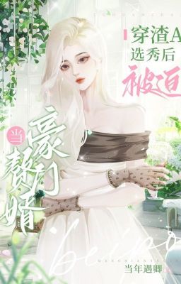 [ BHTT- QT ] Xuyên tra A tuyển tú sau đương đại tiểu thư tiểu chuế A