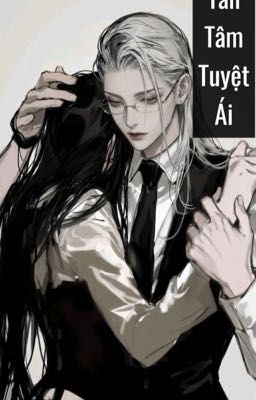 [BHTT] Tẫn Tâm Tuyệt Ái 