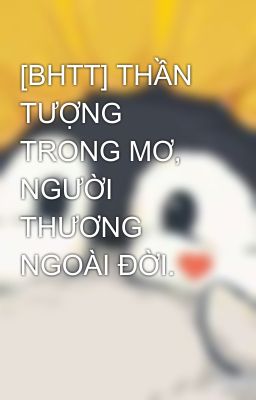[BHTT] THẦN TƯỢNG TRONG MƠ, NGƯỜI THƯƠNG NGOÀI ĐỜI.