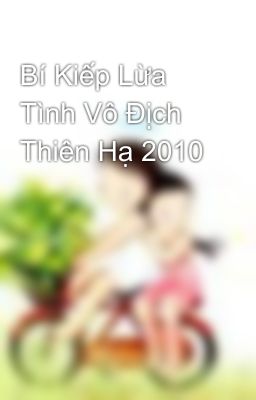 Bí Kiếp Lừa Tình Vô Địch Thiên Hạ 2010