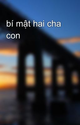 bí mật hai cha con