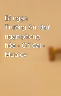 Bỉ ngạn Trường An, thử ngạn phong hỏa - Cổ đại - Mưa cv