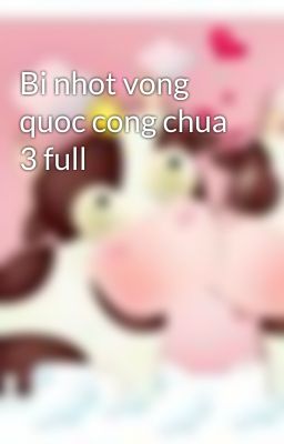 Bi nhot vong quoc cong chua 3 full