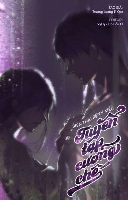 Biến Thái Bệnh Kiều: Tuyển Tập Cưỡng Chế - Trương Lương Ti Qua【FULL】  