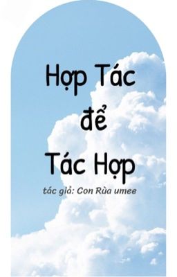 [BJYX] HỢP TÁC ĐỂ TÁC HỢP