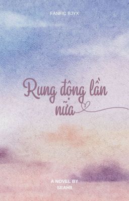 [BJYX] - RUNG ĐỘNG LẦN NỮA (Hoàn)