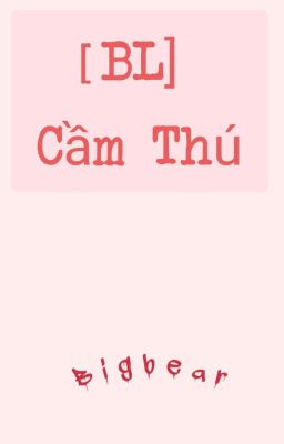 [BL] Cầm Thú (End)