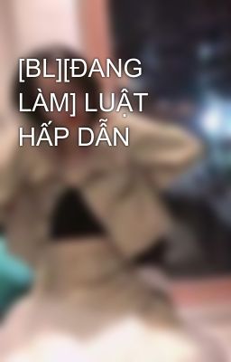 [BL][ĐANG LÀM] LUẬT HẤP DẪN