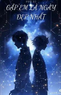 ( BL/ GL ) Gặp Em Là Ngày Đẹp Nhất