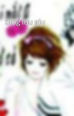 blog luu giu