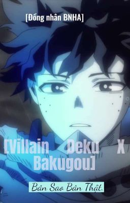 [BNHA X Villain Deku X Bakugou] Bản Sao Bản Thật. <Tái Bản>
